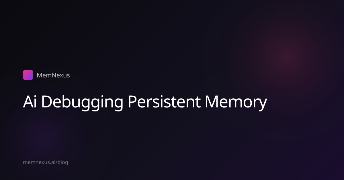 AI Debugging With Persistent Memory: Stop Investigating the Same Bug ...