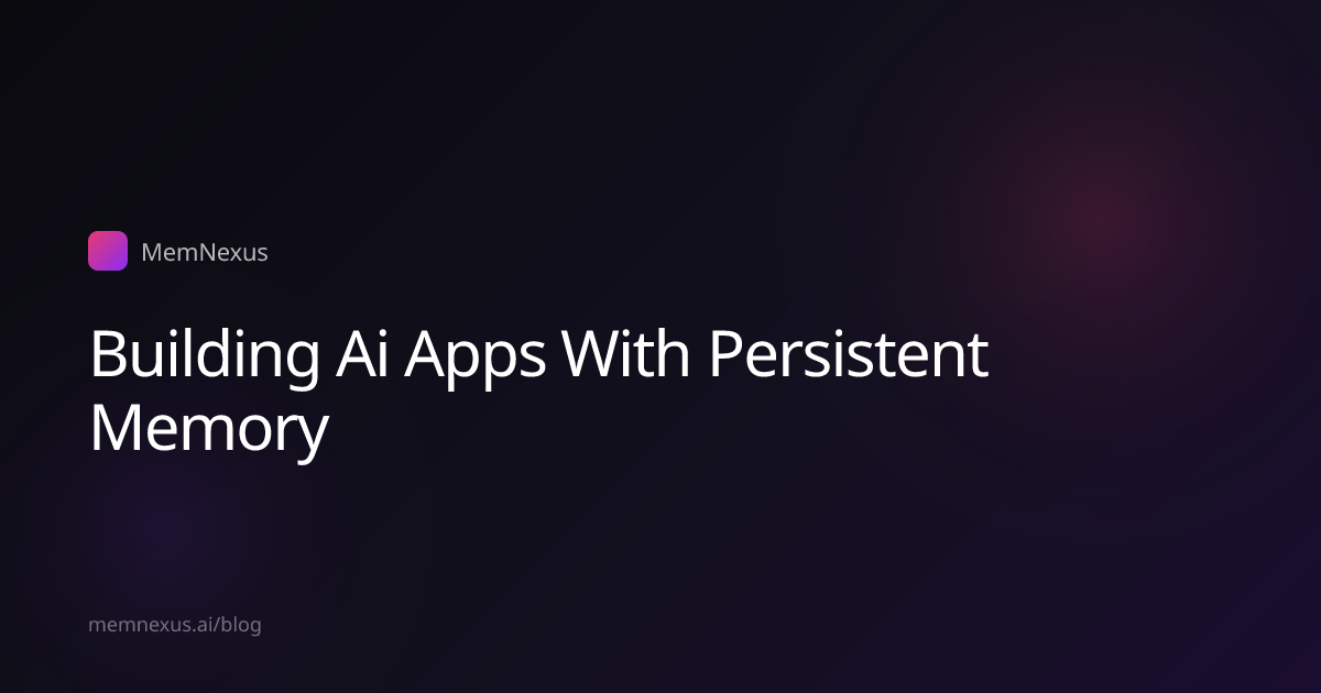 Building AI Apps with Persistent Memory: A Practical SDK Guide | MemNexus