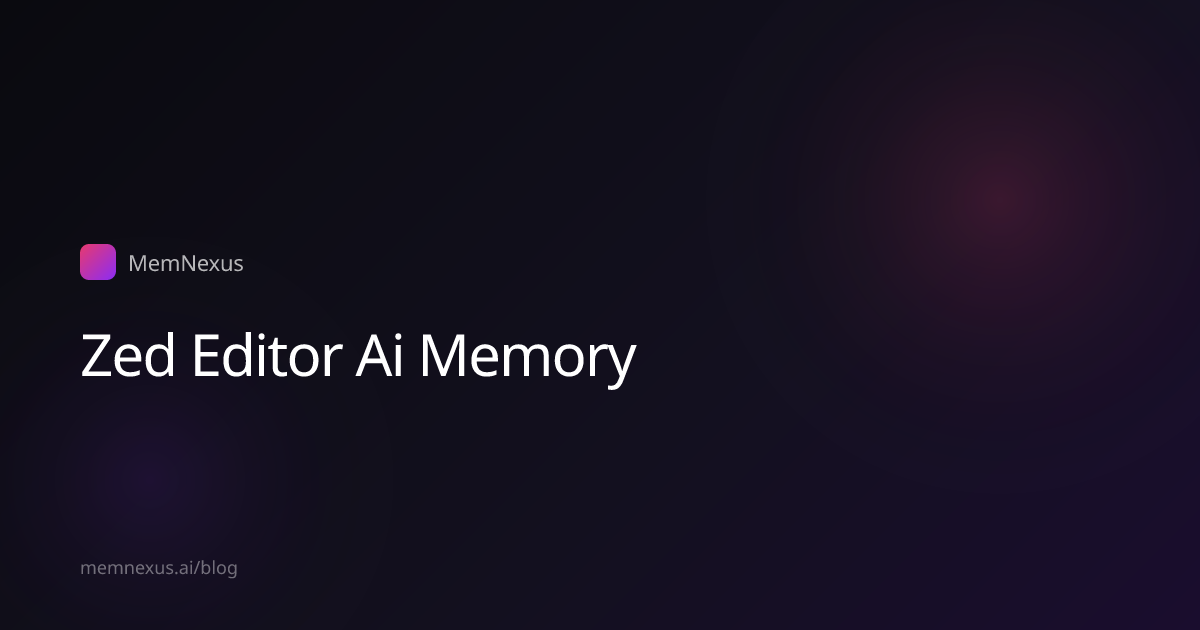 Zed Editor AI Memory: Persistent Context Across Sessions | MemNexus